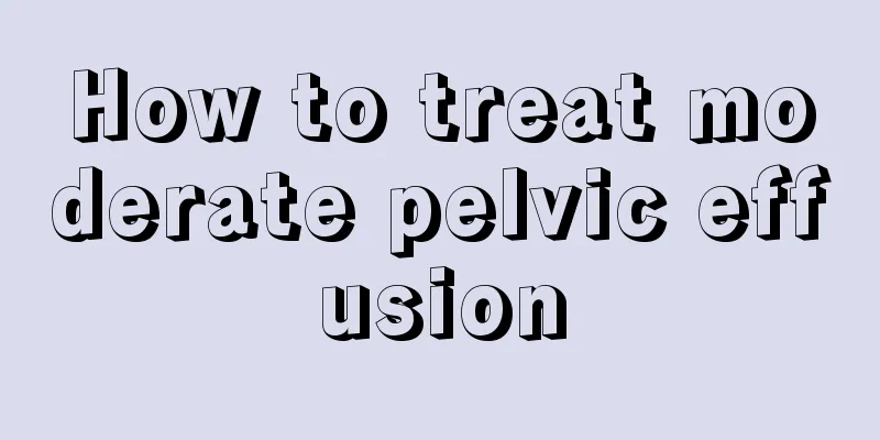 How to treat moderate pelvic effusion