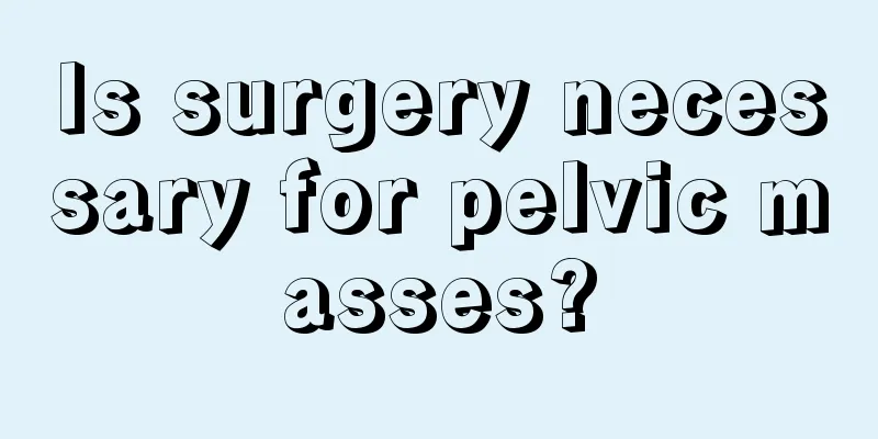 Is surgery necessary for pelvic masses?