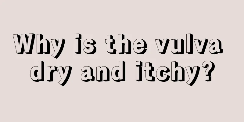 Why is the vulva dry and itchy?