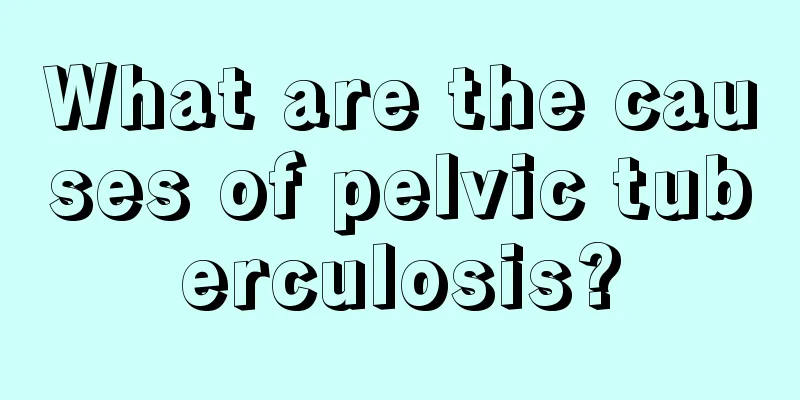 What are the causes of pelvic tuberculosis?