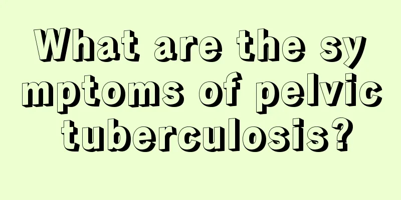 What are the symptoms of pelvic tuberculosis?