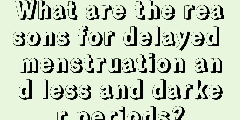 What are the reasons for delayed menstruation and less and darker periods?