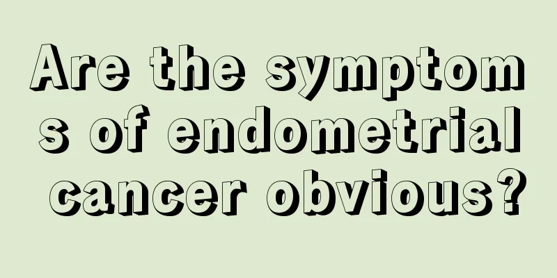 Are the symptoms of endometrial cancer obvious?