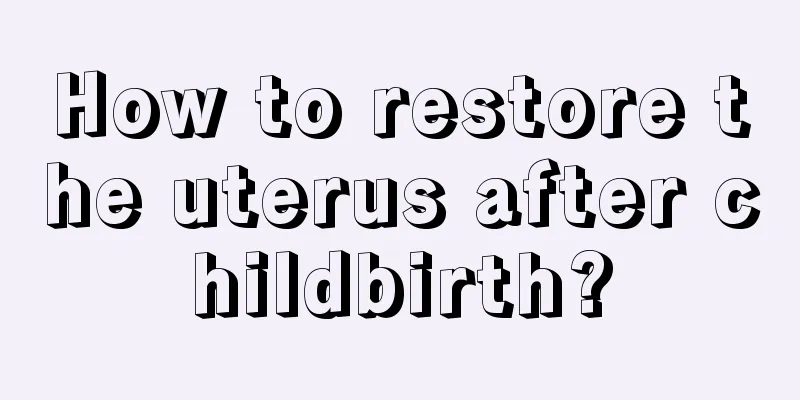 How to restore the uterus after childbirth?