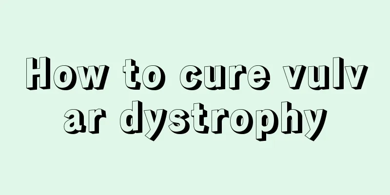 How to cure vulvar dystrophy