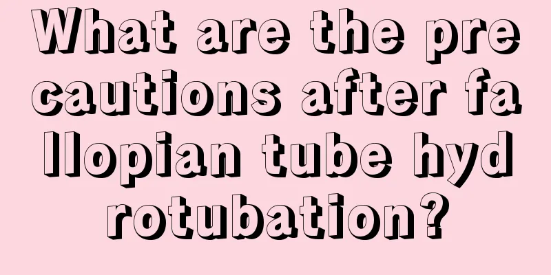 What are the precautions after fallopian tube hydrotubation?