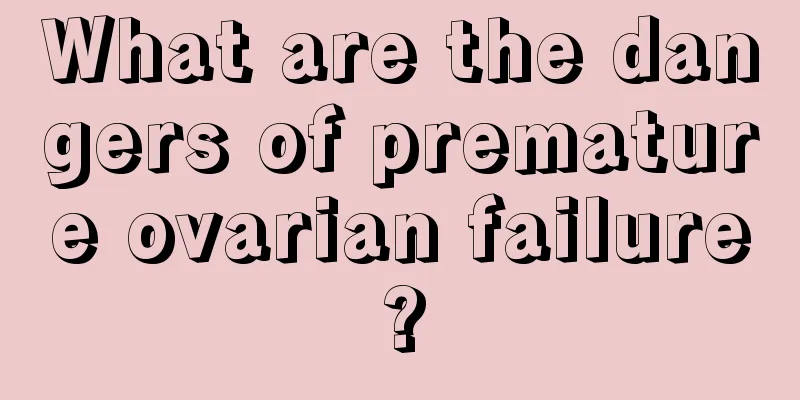 What are the dangers of premature ovarian failure?