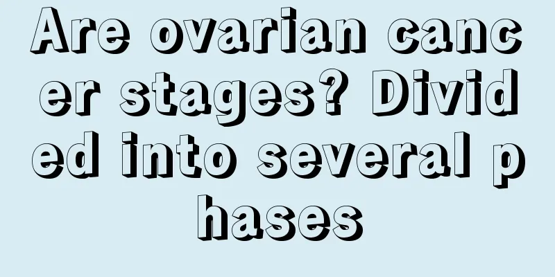 Are ovarian cancer stages? Divided into several phases