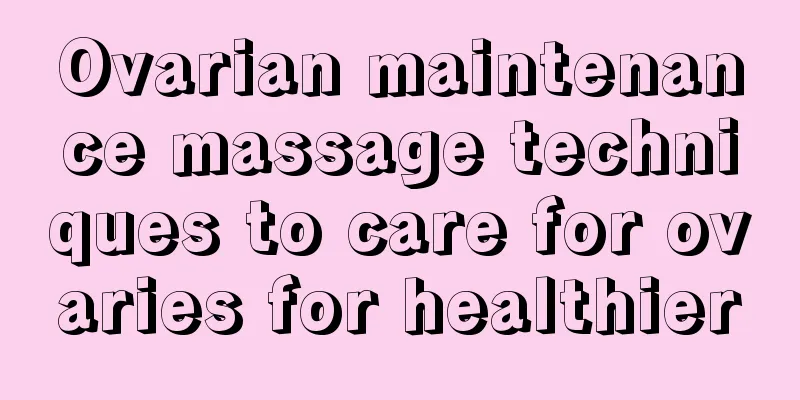 Ovarian maintenance massage techniques to care for ovaries for healthier