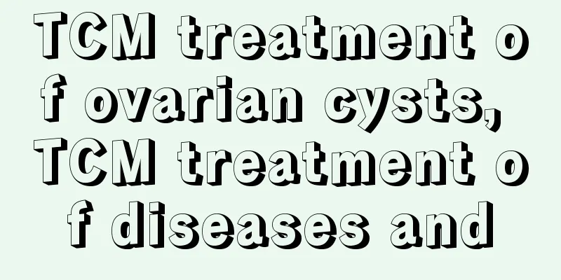 TCM treatment of ovarian cysts, TCM treatment of diseases and