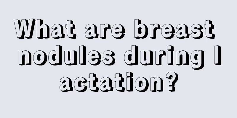 What are breast nodules during lactation?