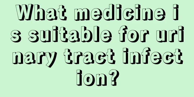 What medicine is suitable for urinary tract infection?