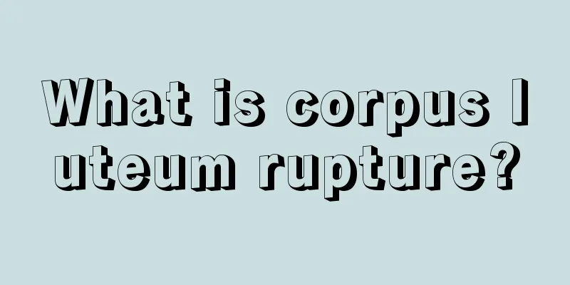 What is corpus luteum rupture?