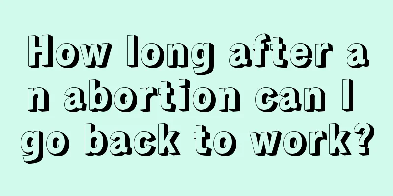 How long after an abortion can I go back to work?