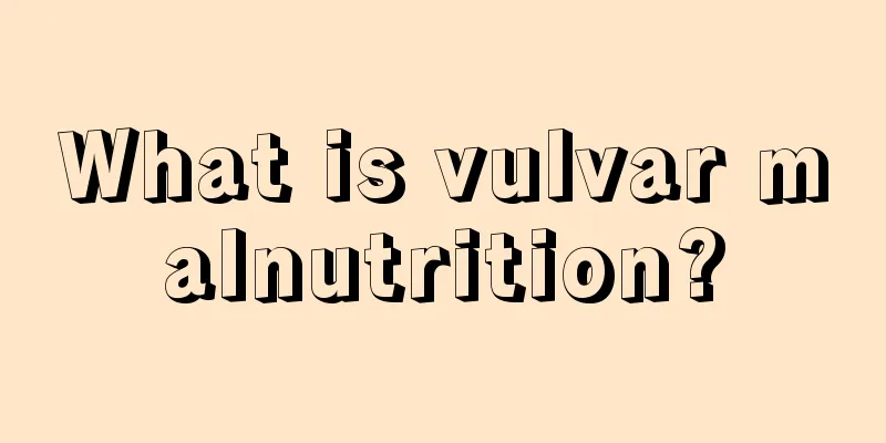 What is vulvar malnutrition?