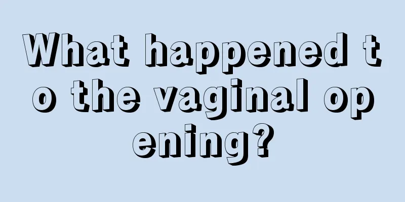 What happened to the vaginal opening?