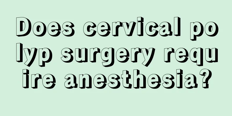 Does cervical polyp surgery require anesthesia?