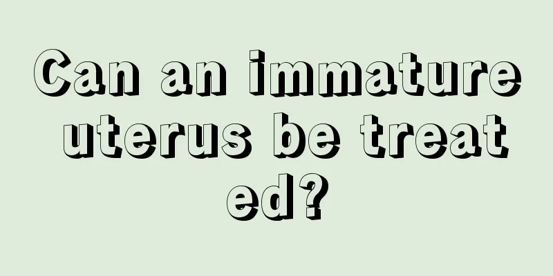 Can an immature uterus be treated?