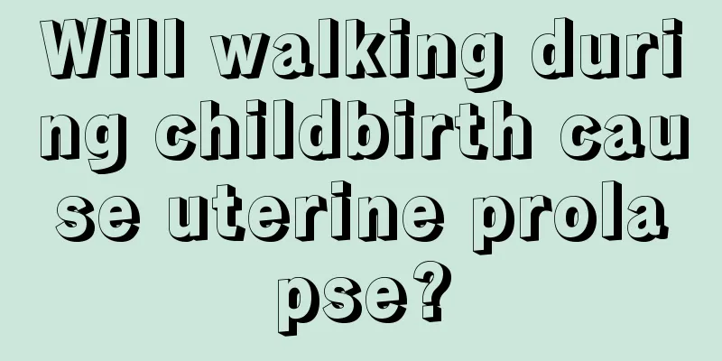 Will walking during childbirth cause uterine prolapse?