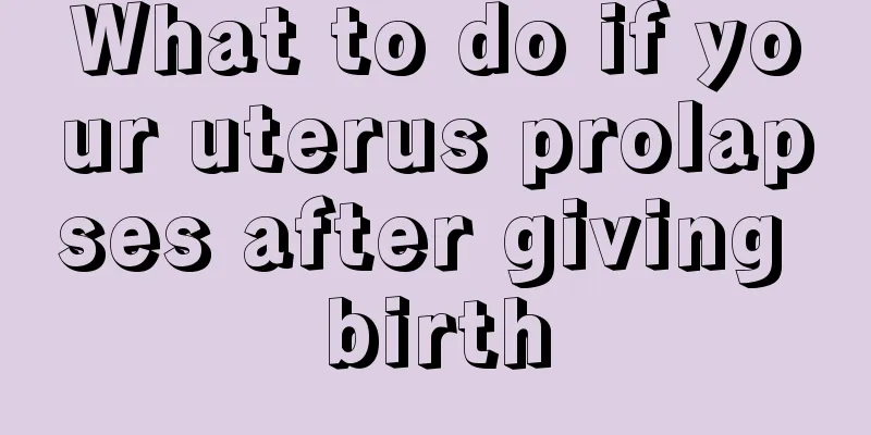 What to do if your uterus prolapses after giving birth