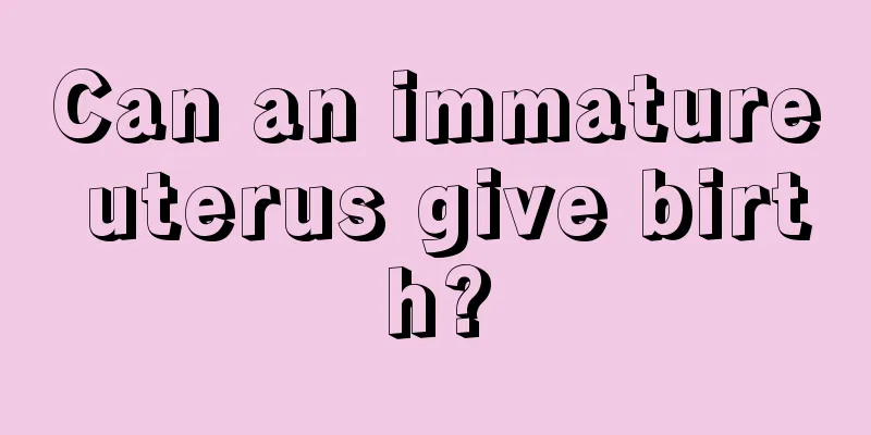 Can an immature uterus give birth?