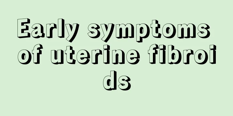 Early symptoms of uterine fibroids