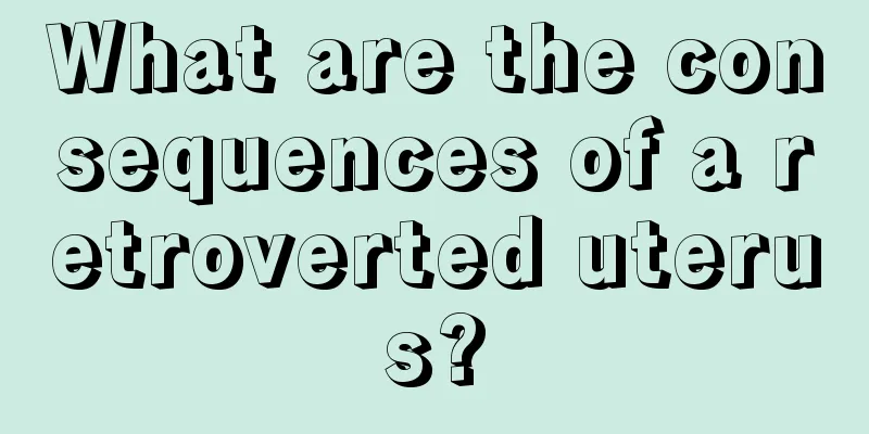 What are the consequences of a retroverted uterus?