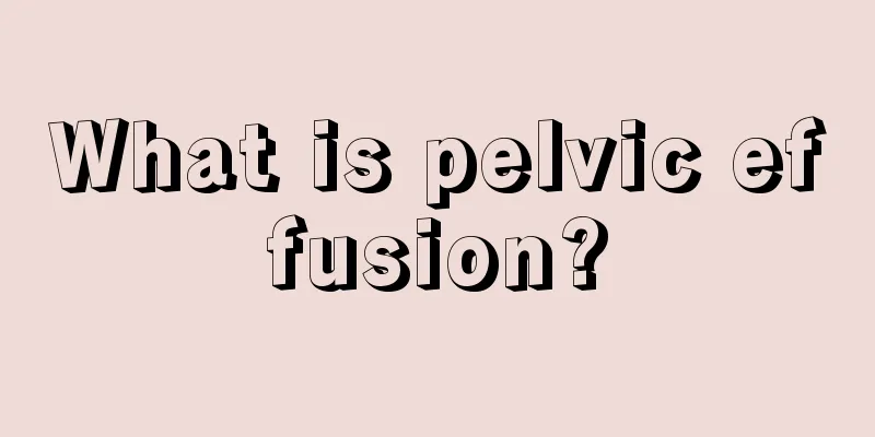 What is pelvic effusion?