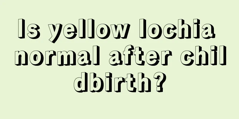 Is yellow lochia normal after childbirth?