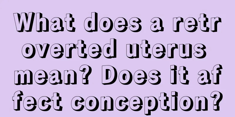 What does a retroverted uterus mean? Does it affect conception?