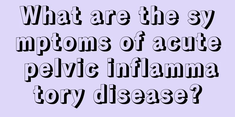 What are the symptoms of acute pelvic inflammatory disease?