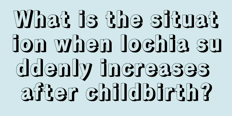 What is the situation when lochia suddenly increases after childbirth?