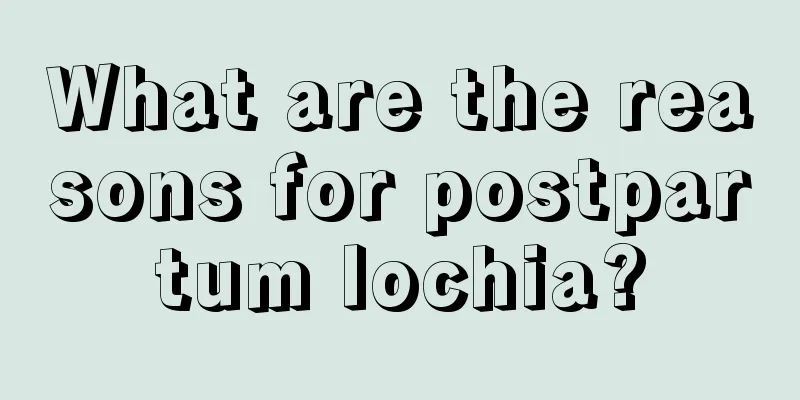 What are the reasons for postpartum lochia?