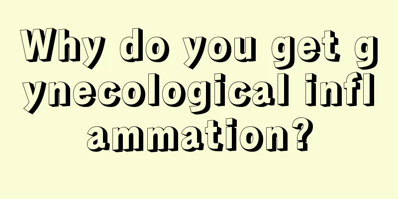 Why do you get gynecological inflammation?