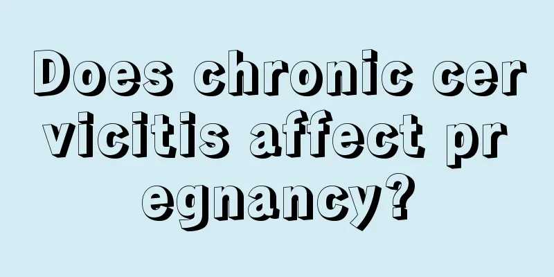 Does chronic cervicitis affect pregnancy?