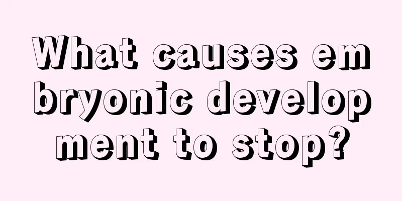 What causes embryonic development to stop?