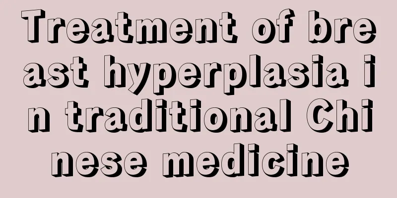 Treatment of breast hyperplasia in traditional Chinese medicine