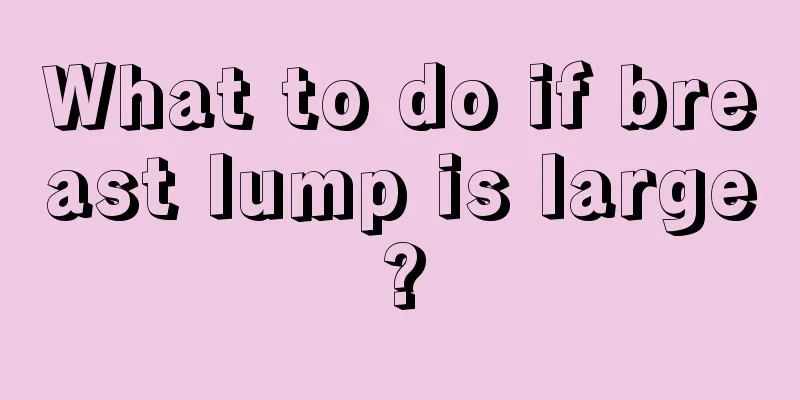 What to do if breast lump is large?