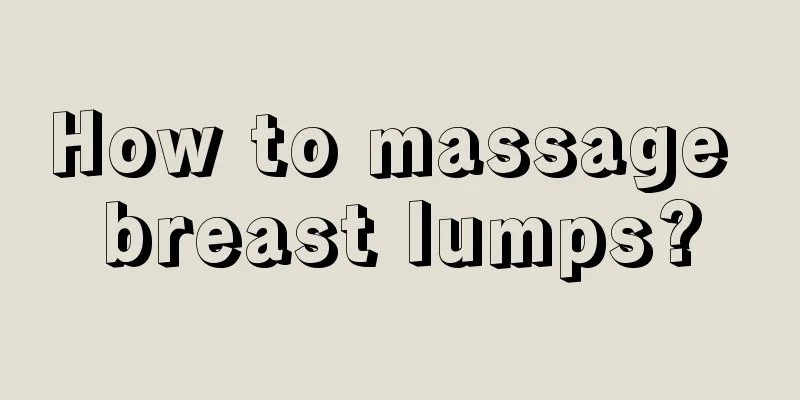 How to massage breast lumps?