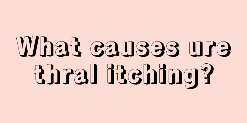 What causes urethral itching?