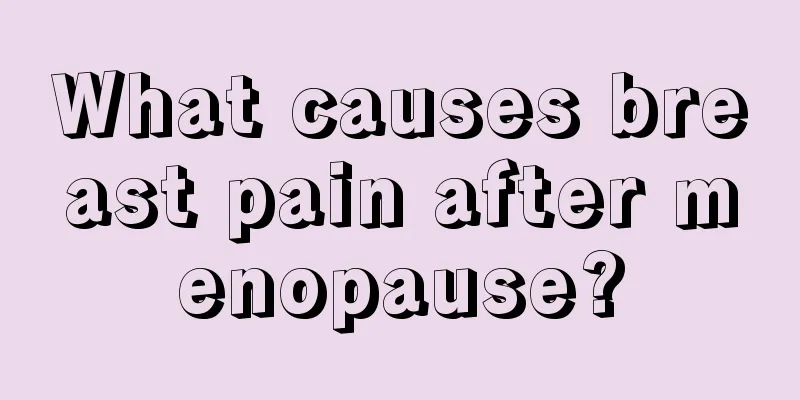 What causes breast pain after menopause?