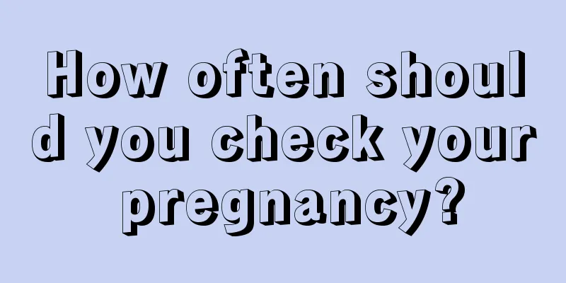 How often should you check your pregnancy?