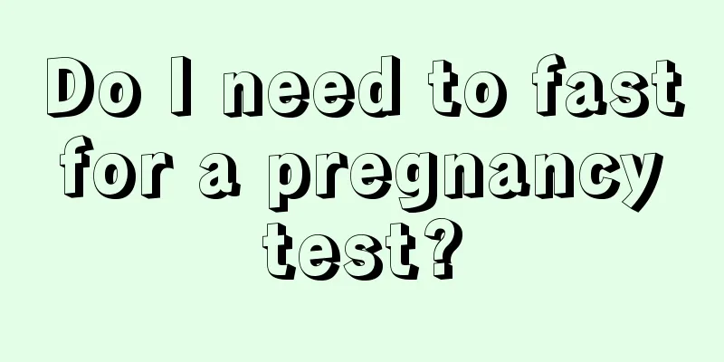 Do I need to fast for a pregnancy test?