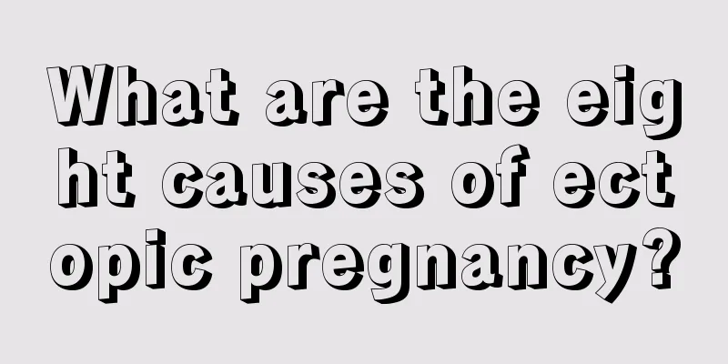 What are the eight causes of ectopic pregnancy?