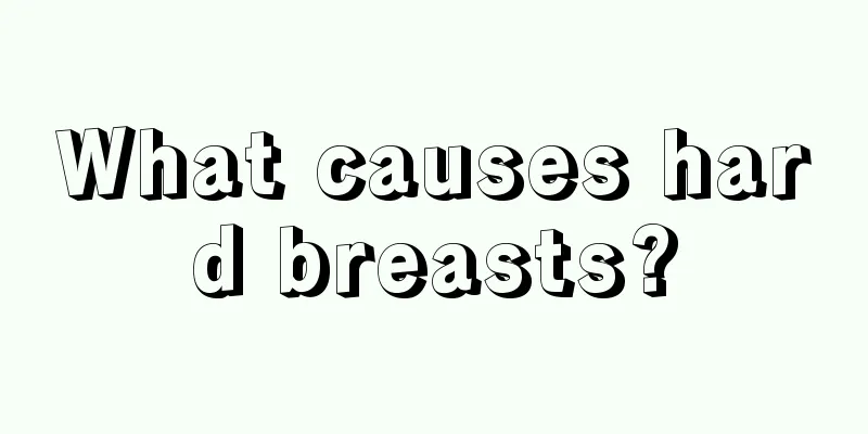 What causes hard breasts?