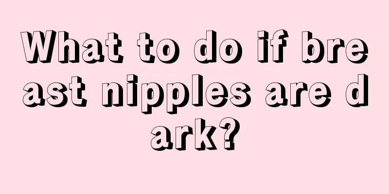 What to do if breast nipples are dark?