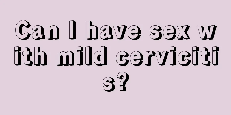 Can I have sex with mild cervicitis?