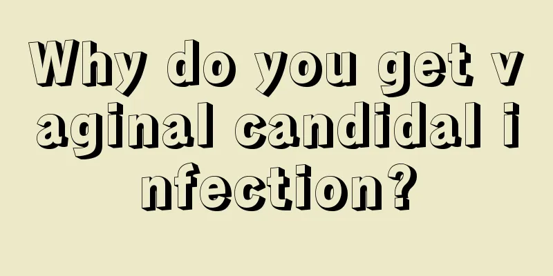 Why do you get vaginal candidal infection?