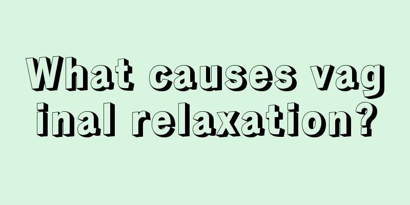 What causes vaginal relaxation?