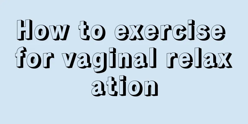 How to exercise for vaginal relaxation